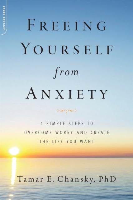 Book cover of: Freeing Yourself from Anxiety. By: Tamar Ellsas Chansky