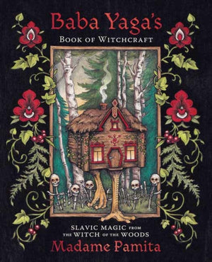 Baba Yaga's Book of Witchcraft, Slavic Magic from the Witch of the Woods