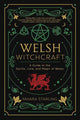 Welsh Witchcraft, A Guide to the Spirits, Lore, and Magic of Wales 9780738770918 Mhara Starling