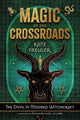 Book cover of: Magic at the Crossroads. By: Kate Freuler