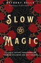 Slow Magic, Cultivate Lasting Transformation through Spellwork and Self-Growth 9780738777085 Anthony Rella