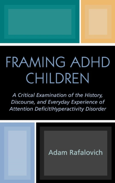 Book cover of: Framing ADHD Children. By: Adam Rafalovich