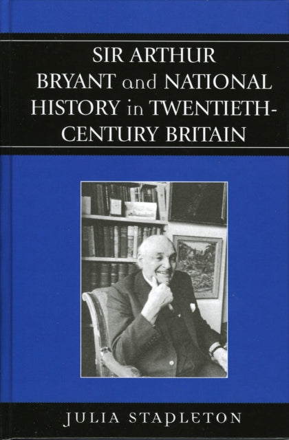 Book cover of: Sir Arthur Bryant and National History in Twentieth-Century Britain