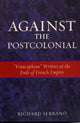 Book cover of: Against the Postcolonial. By: Richard Serrano