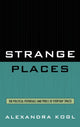 Book cover of: Strange Places. By: Alexandra Kogl, Kogl Alexandra