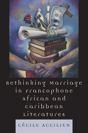 Rethinking Marriage in Francophone African and Caribbean Literatures
