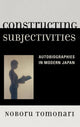 Book cover of: Constructing Subjectivities. By: Noboru Tomonari