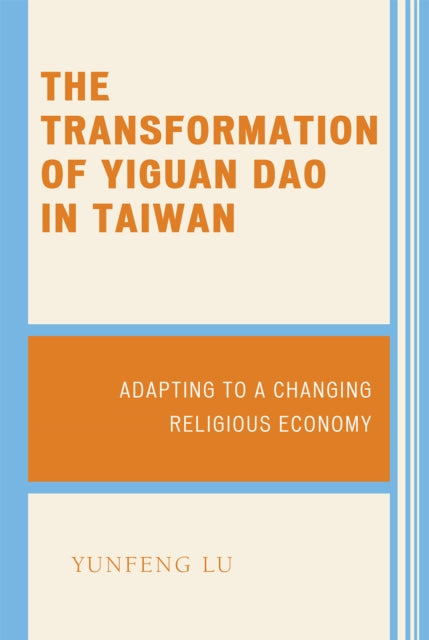 Book cover of: Transformation of Yiguan Dao in Taiwan. By: Yunfeng Lu