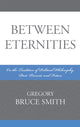 Book cover of: Between Eternities. By: Gregory B. Smith, Gregory Smith