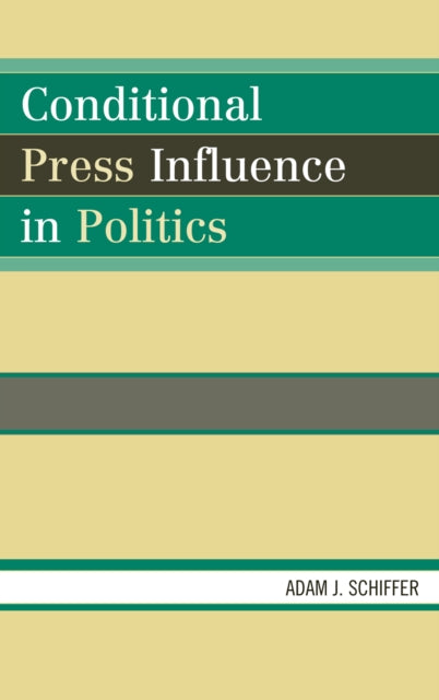 Book cover of: Conditional Press Influence in Politics. By: Adam Joseph Schiffer