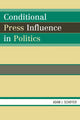 Book cover of: Conditional Press Influence in Politics. By: Adam J. Schiffer
