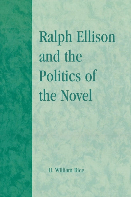 Book cover of: Ralph Ellison and the Politics of the Novel. By: Rice H.