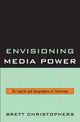 Book cover of: Envisioning Media Power. By: Brett Christophers