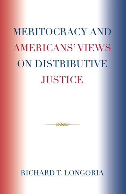 Book cover of: Meritocracy and Americans' Views on Distributive Justice. By: Richard T. Longoria