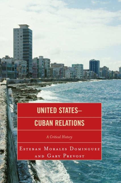 Book cover of: United States-Cuban Relations. By: Esteban Morales Dominguez