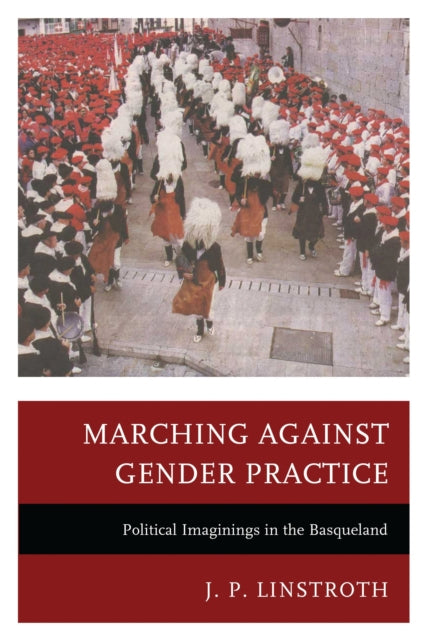 Book cover of: Marching against Gender Practice. By: J. P. Linstroth