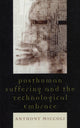 Book cover of: Posthuman Suffering and the Technological Embrace. By: Anthony Miccoli