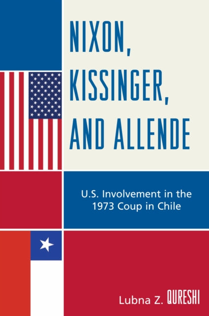 Book cover of: Nixon, Kissinger, and Allende. By: Lubna Z. Qureshi
