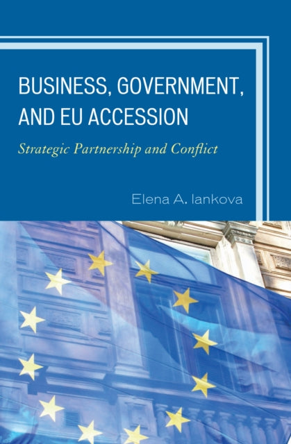 Book cover of: Business, Government, and EU Accession. By: Elena A. Iankova