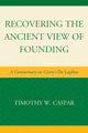 Book cover of: Recovering the Ancient View of Founding. By: Timothy W. Caspar