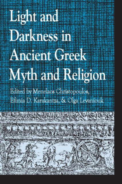 Book cover of: Light and Darkness in Ancient Greek Myth and Religion. By: Menelaos Christopoulos