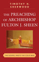 Book cover of: Preaching of Archbishop Fulton J. Sheen. By: Timothy H. Sherwood