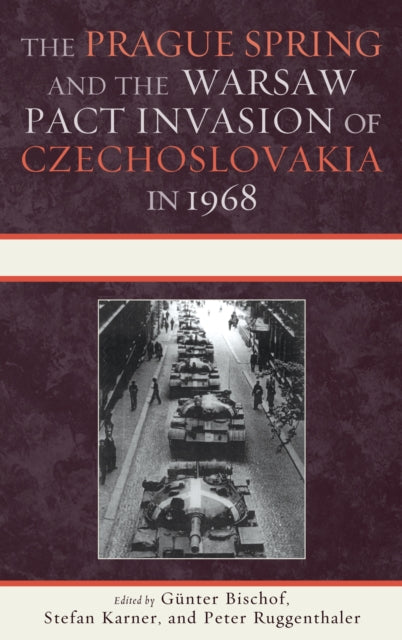 Book cover of: Prague Spring and the Warsaw Pact Invasion of Czechoslovakia in 1968. By: Günter Bischof