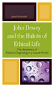 Book cover of: John Dewey and the Habits of Ethical Life. By: Jason Kosnoski