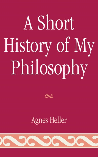 Book cover of: Short History of My Philosophy. By: Agnes Heller