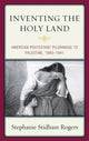 Book cover of: Inventing the Holy Land. By: Stephanie Stidham Rogers