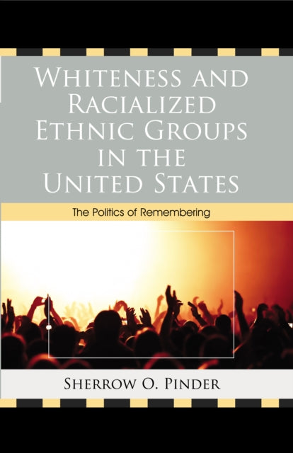 Book cover of: Whiteness and Racialized Ethnic Groups in the United States. By: Sherrow O. Pinder