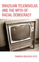 Book cover of: Brazilian Telenovelas and the Myth of Racial Democracy. By: Samantha Nogueira Joyce