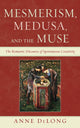 Book cover of: Mesmerism, Medusa, and the Muse. By: Anne DeLong