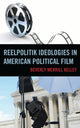 Book cover of: Reelpolitik Ideologies in American Political Film. By: Beverly Merrill Kelley