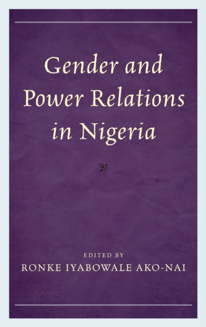 Book cover of: Gender and Power Relations in Nigeria. By: Ronke I. Ako-Nai