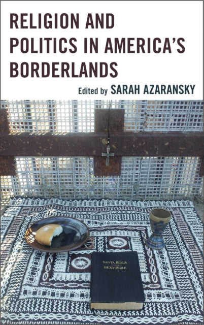 Book cover of: Religion and Politics in America's Borderlands. By: Sarah Azaransky