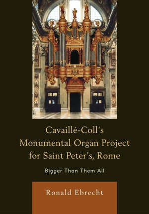 Cavaille-Coll's Monumental Organ Project for Saint Peter's, Rome