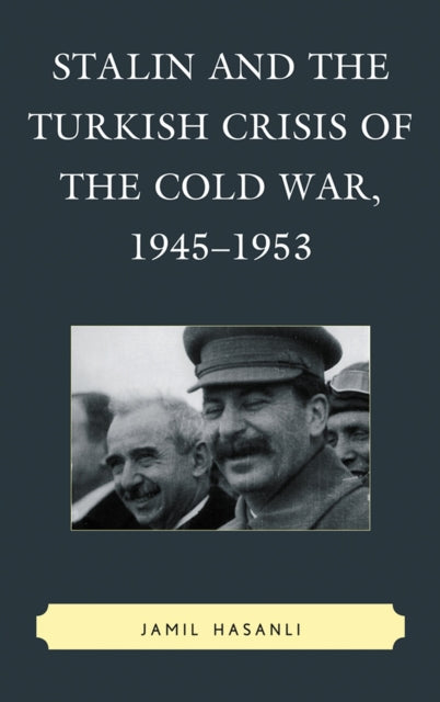 Book cover of: Stalin and the Turkish Crisis of the Cold War, 1945–1953. By: Jamil Hasanli