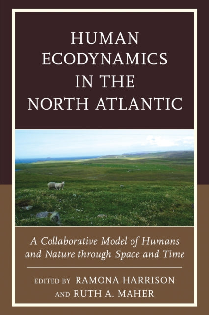 Book cover of: Human Ecodynamics in the North Atlantic. By: Ruth A. Maher