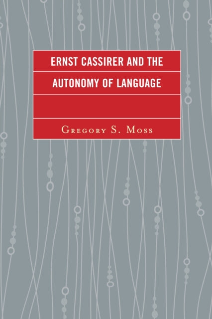 Book cover of: Ernst Cassirer and the Autonomy of Language. By: Gregory S. Moss