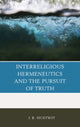 Book cover of: Interreligious Hermeneutics and the Pursuit of Truth. By: J. R. Hustwit