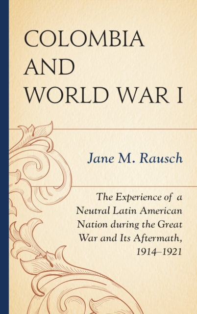 Book cover of: Colombia and World War I. By: Jane M. Rausch