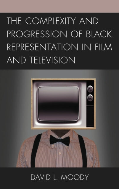 Book cover of: Complexity and Progression of Black Representation in Film and Television. By: David L. Moody