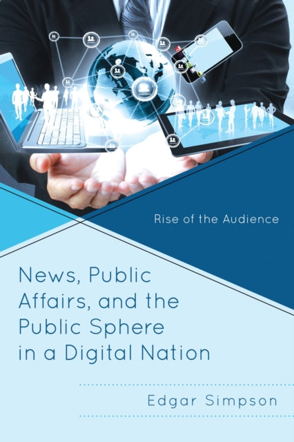 Book cover of: News, Public Affairs, and the Public Sphere in a Digital Nation. By: Edgar Simpson