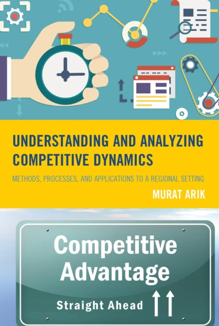 Book cover of: Understanding and Analyzing Competitive Dynamics. By: Murat Arik
