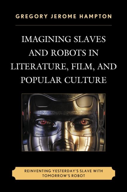 Book cover of: Imagining Slaves and Robots in Literature, Film, and Popular Culture. By: Gregory Jerome Hampton