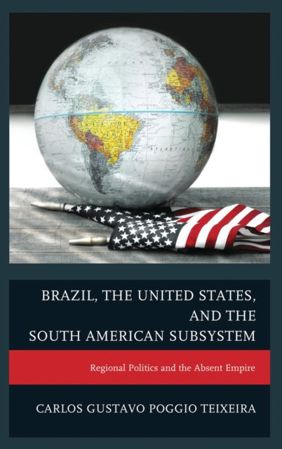 Book cover of: Brazil, the United States, and the South American Subsystem. By: Carlos Gustavo Poggio Teixeira