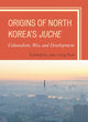 Book cover of: Origins of North Korea's Juche. By: Jae-Jung Suh