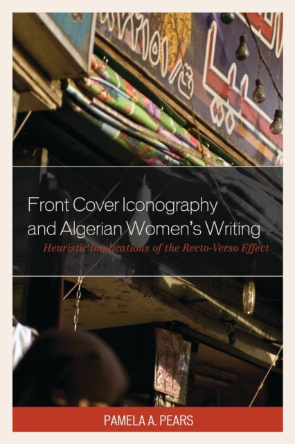 Book cover of: Front Cover Iconography and Algerian Women’s Writing. By: Pamela A. Pears