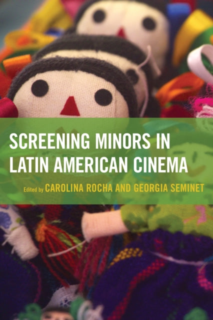 Book cover of: Screening Minors in Latin American Cinema. By: Carolina Rocha